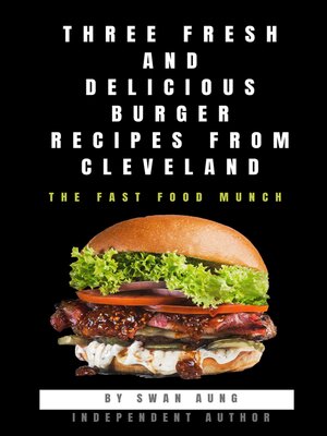 cover image of Three Fresh and Delicious Burger Recipes from Cleveland